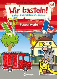 Loewe  Wir basteln! - Malen, Ausschneiden, Kleben - Feuerwehr 