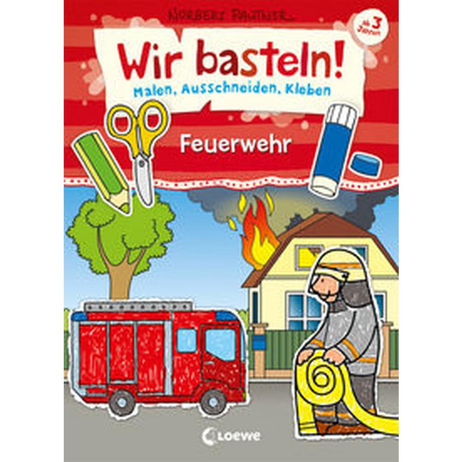 Loewe  Wir basteln! - Malen, Ausschneiden, Kleben - Feuerwehr 