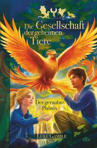 Die Gesellschaft der geheimen Tiere - Der geraubte Phönix Gamble, Luke; Pflüger, Friedrich (Übersetzung) Gebundene Ausgabe 