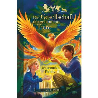 Die Gesellschaft der geheimen Tiere - Der geraubte Phönix Gamble, Luke; Pflüger, Friedrich (Übersetzung) Gebundene Ausgabe 