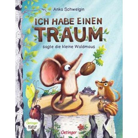 Ich habe einen Traum, sagte die kleine Waldmaus Schwelgin, Anka; Schwelgin, Anka (Illustrationen) Gebundene Ausgabe 