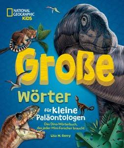 Große Wörter für kleine Paläontologen. Das Dino-Wörterbuch, das jeder Mini-Forscher braucht Gerry, Lisa M.; Tempesta Franco (Illustrationen); Ostlaender, Annette (Übersetzung) Gebundene Ausgabe 