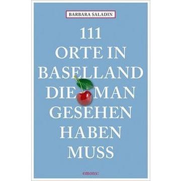 111 Orte in Baselland, die man gesehen haben muss