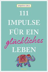 111 Impulse für ein glückliches Leben Gill, Anjana Taschenbuch 