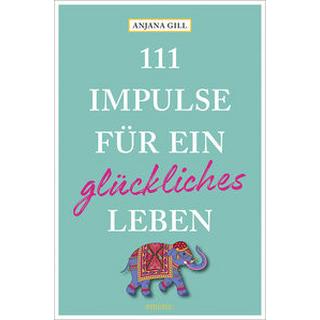 111 Impulse für ein glückliches Leben Gill, Anjana Taschenbuch 