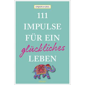 111 Impulse für ein glückliches Leben