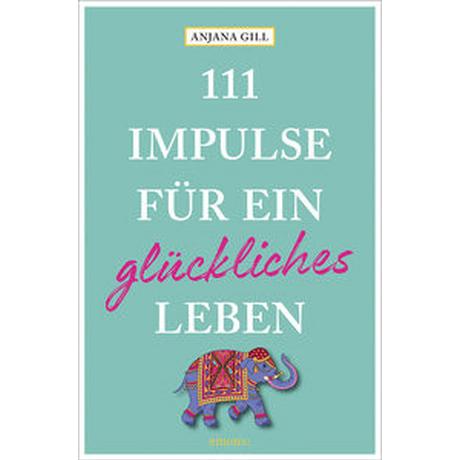 111 Impulse für ein glückliches Leben Gill, Anjana Taschenbuch 