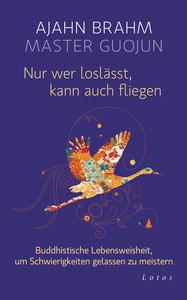 Nur wer loslässt, kann auch fliegen Brahm, Ajahn; Guojun, Master; Weingart, Karin (Übersetzung) Copertina rigida 