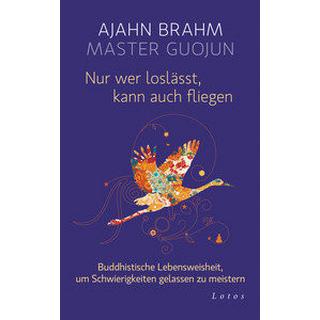 Nur wer loslässt, kann auch fliegen Brahm, Ajahn; Guojun, Master; Weingart, Karin (Übersetzung) Copertina rigida 