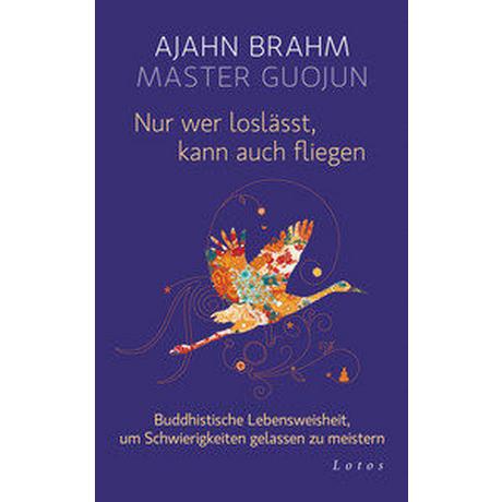 Nur wer loslässt, kann auch fliegen Brahm, Ajahn; Guojun, Master; Weingart, Karin (Übersetzung) Copertina rigida 