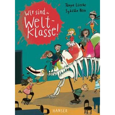 Wir sind (die) Weltklasse Lieske, Tanya; Hein, Sybille (Illustrationen) Gebundene Ausgabe 