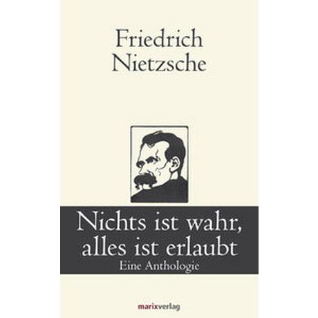 Nichts ist wahr, alles ist erlaubt Nietzsche, Friedrich Gebundene Ausgabe 