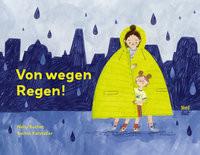 Von wegen Regen! Buchet, Nelly; Katstaller, Rachel (Illustrationen); Schaub, Anna (Übersetzung) Gebundene Ausgabe 