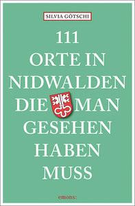 111 Orte in Nidwalden, die man gesehen haben muss Kein Autor Taschenbuch 