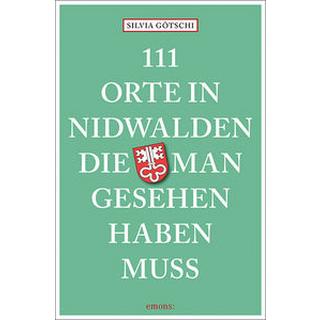 111 Orte in Nidwalden, die man gesehen haben muss Kein Autor Taschenbuch 