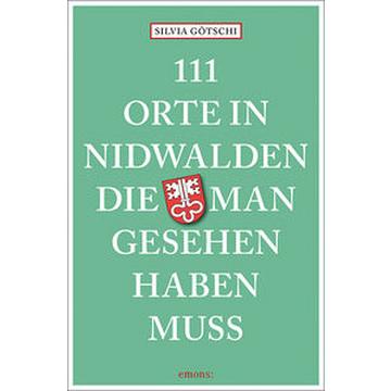 111 Orte in Nidwalden, die man gesehen haben muss