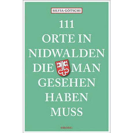 111 Orte in Nidwalden, die man gesehen haben muss Kein Autor Taschenbuch 