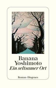 Ein seltsamer Ort Yoshimoto, Banana; Ortmanns, Annelie (Übersetzung) Copertina rigida 