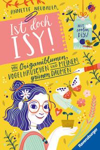 Ist doch Isy!, Band 3 (Wunderschön gestaltetes Kinderbuch mit einer spannenden Geschichte und vielen DIY-Anleitungen) Neubauer, Annette; Rosendorfer, Laura (Illustrationen); Rosendorfer, Laura (Umschlaggestaltung) Gebundene Ausgabe 