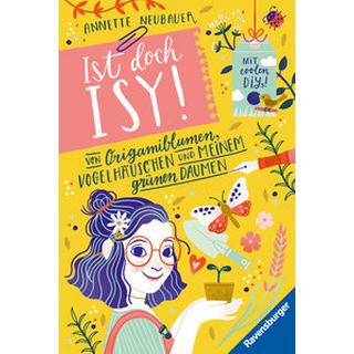 Ist doch Isy!, Band 3 (Wunderschön gestaltetes Kinderbuch mit einer spannenden Geschichte und vielen DIY-Anleitungen) Neubauer, Annette; Rosendorfer, Laura (Illustrationen); Rosendorfer, Laura (Umschlaggestaltung) Gebundene Ausgabe 