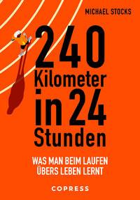 240 Kilometer in 24 Stunden. Was man beim Laufen übers Leben lernt Stocks, Michael; Scheer, Sven (Übersetzung) Copertina rigida 