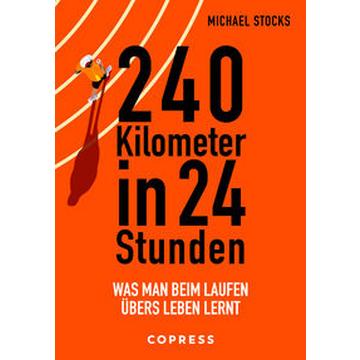 240 Kilometer in 24 Stunden. Was man beim Laufen übers Leben lernt