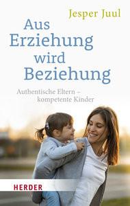 Aus Erziehung wird Beziehung Juul, Jesper; Szöllösi, Ingeborg (Hrsg.) Taschenbuch 