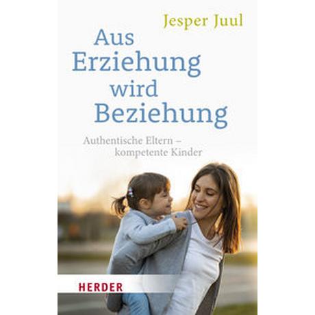 Aus Erziehung wird Beziehung Juul, Jesper; Szöllösi, Ingeborg (Hrsg.) Taschenbuch 