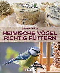 Heimische Vögel richtig füttern Wink, Michael Gebundene Ausgabe 