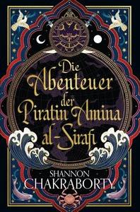 Die Abenteuer der Piratin Amina al-Sirafi Chakraborty, Shannon; Fricke, Kerstin (Übersetzung) Couverture rigide 