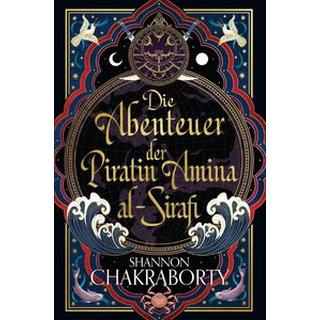 Die Abenteuer der Piratin Amina al-Sirafi Chakraborty, Shannon; Fricke, Kerstin (Übersetzung) Couverture rigide 