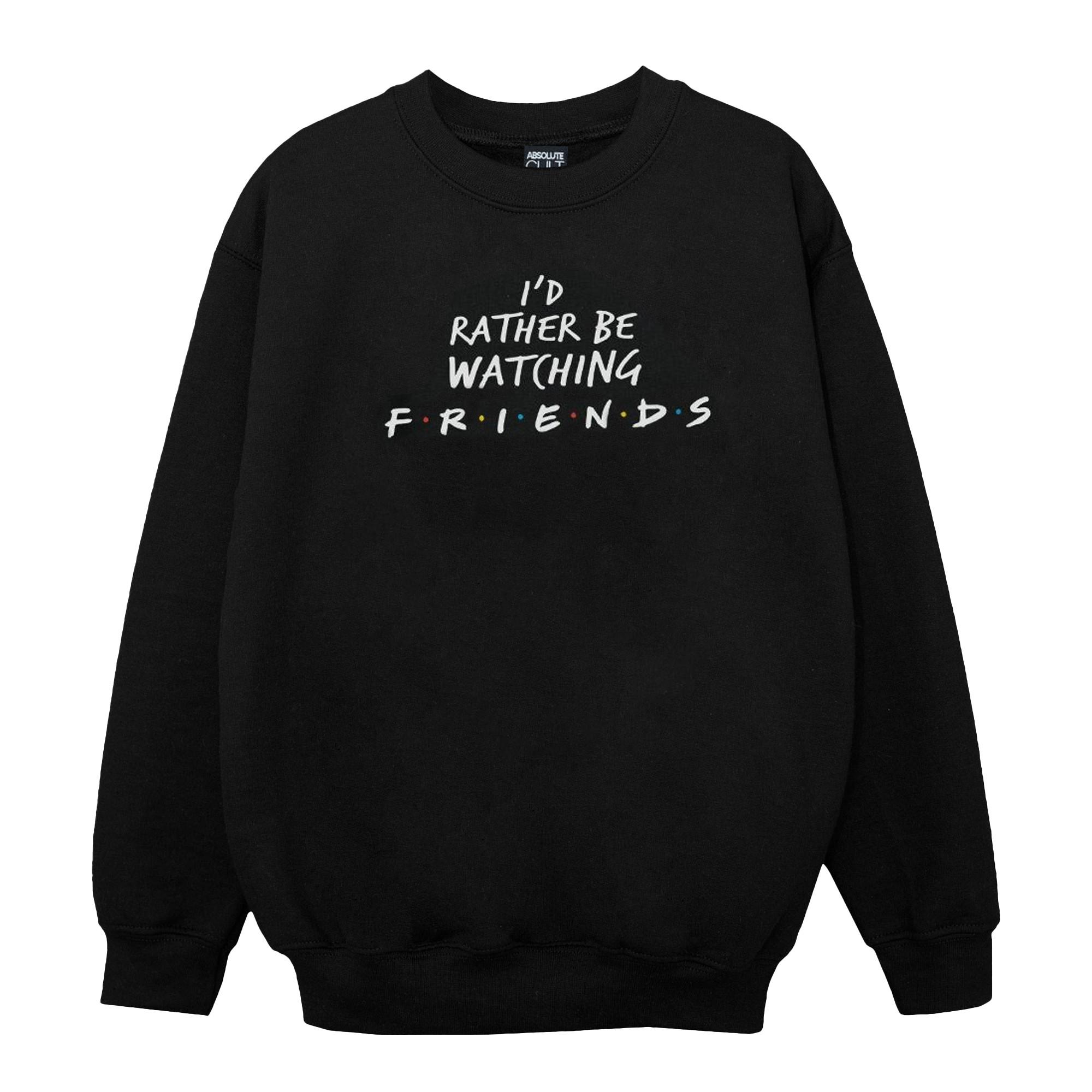 Friends  Rather Be Watching Sweatshirt 