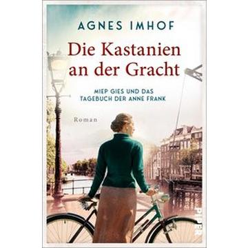 Die Kastanien an der Gracht - Miep Gies und das Tagebuch der Anne Frank