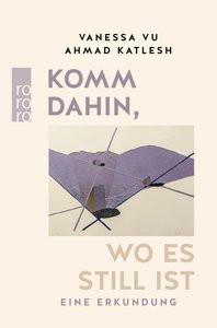 Komm dahin, wo es still ist Vu, Vanessa; Katlesh, Ahmad Gebundene Ausgabe 