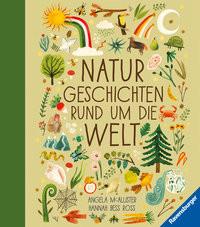 Naturgeschichten rund um die Welt Mc Allister, Angela; Ross, Hannah Bess (Illustrationen); Stein, Maike (Übersetzung) Gebundene Ausgabe 