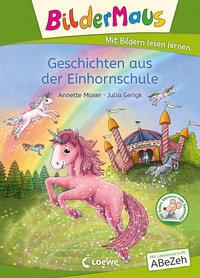 Bildermaus - Geschichten aus der Einhornschule Moser, Annette; Loewe Erstlesebücher (Hrsg.); Gerigk, Julia (Illustrationen) Gebundene Ausgabe 