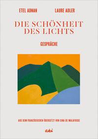 Die Schönheit des Lichts Adnan, Etel; Adler, Laure; de Malafosse, Sina (Übersetzung); Adnan, Etel (Künstler, Künstlerin) Couverture rigide 