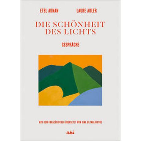 Die Schönheit des Lichts Adnan, Etel; Adler, Laure; de Malafosse, Sina (Übersetzung); Adnan, Etel (Künstler, Künstlerin) Couverture rigide 