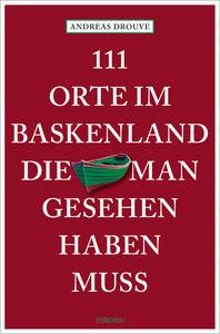 111 Orte im Baskenland, die man gesehen haben muss Drouve, Andreas Taschenbuch 