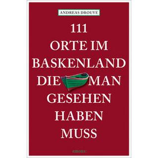 111 Orte im Baskenland, die man gesehen haben muss Drouve, Andreas Taschenbuch 