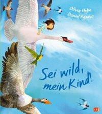 Sei wild, mein Kind! Hope, Olivia; Egnéus, Daniel (Illustrationen); Stohner, Anu (Übersetzung) Couverture rigide 