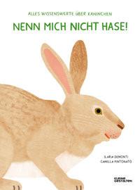 Nenn mich nicht Hase! Demonti, Ilaria; Pintonato, Camilla (Illustrationen); Kleine Gestalten (Hrsg.); Gauglitz, Christina (Übersetzung) Copertina rigida 