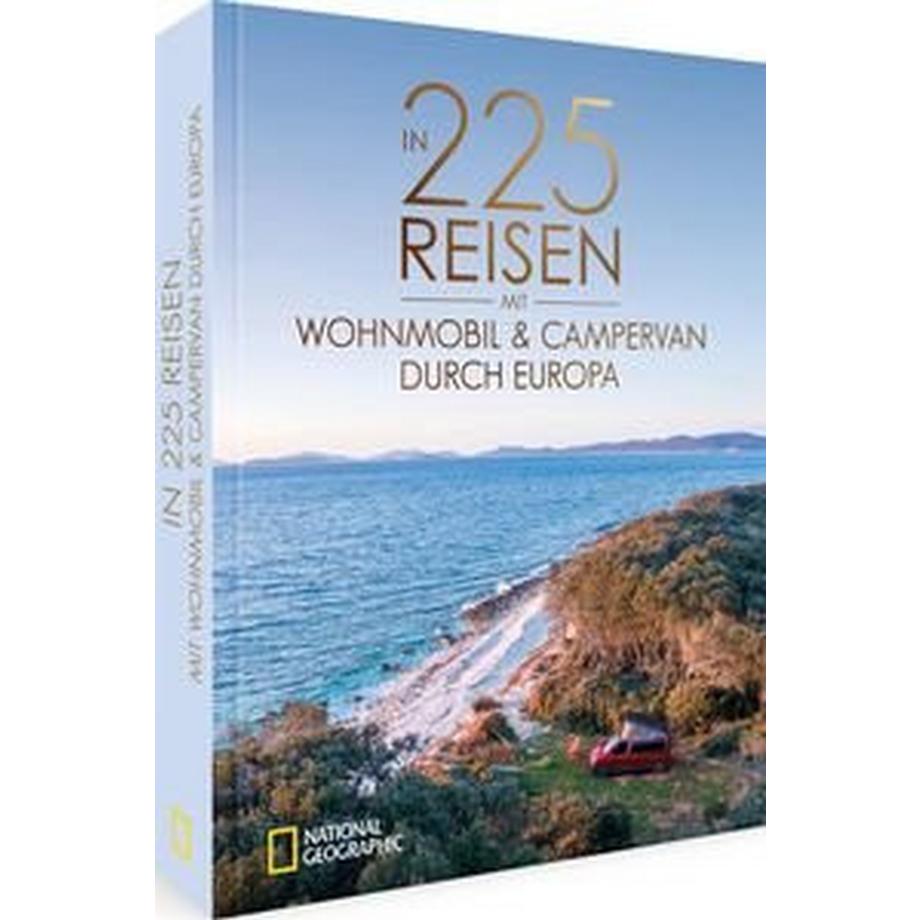 National Geographic  In 225 Reisen mit Wohnmobil und Campervan durch Europa 