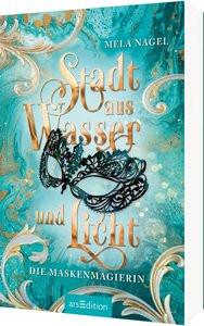 Stadt aus Wasser und Licht - Die Maskenmagierin (Stadt aus Wasser und Licht 1) Nagel, Mela Copertina rigida 