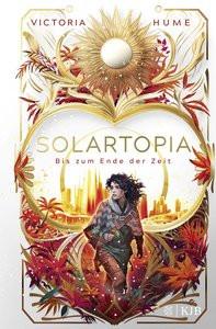 Solartopia - Bis zum Ende der Zeit Hume, Victoria; Segerer, Katrin (Übersetzung); Eglinger, Yvonne (Übersetzung) Couverture rigide 