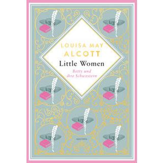 Louisa Mary Alcott, Little Women. Betty und ihre Schwestern - Erster und zweiter Teil. Schmuckausgabe mit Goldprägung Alcott, Louisa May Gebundene Ausgabe 