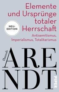 Elemente und Ursprünge totaler Herrschaft Arendt, Hannah; Meyer, Thomas (Hrsg.); Hacke, Jens (Nachwort) Taschenbuch 