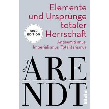 Elemente und Ursprünge totaler Herrschaft Arendt, Hannah; Meyer, Thomas (Hrsg.); Hacke, Jens (Nachwort) Taschenbuch 