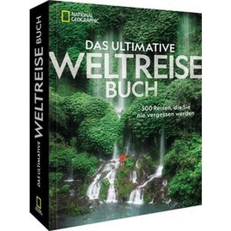 National Geographic  Das ultimative Weltreisebuch 