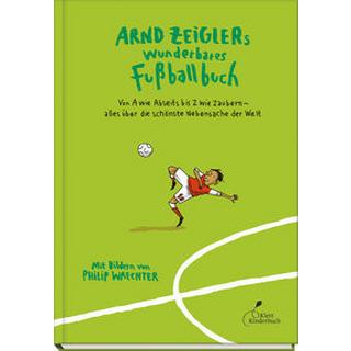 Arnd Zeiglers wunderbares Fußballbuch Zeigler, Arnd; Waechter, Philip (Illustrationen) Gebundene Ausgabe 